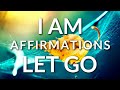 Deep Healing I AM Affirmations: LET GO of Anxiety, Fear and Worries | Detox Your Mind (REMIX)