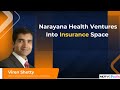 Viren shetty on narayana healths move into insurance space  ndtv profit