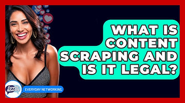 What Is Content Scraping And Is It Legal? - Everyday-Networking