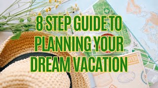 How to Plan Your Dream Vacation: Step by Step Guide