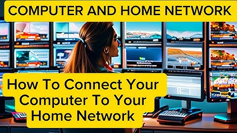 How To Connect Your Computer To Your Home Network | A Guide To Setting Up A Computer Network At Home