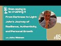 Episode 65 - John Weiman - From Darkness to Light...