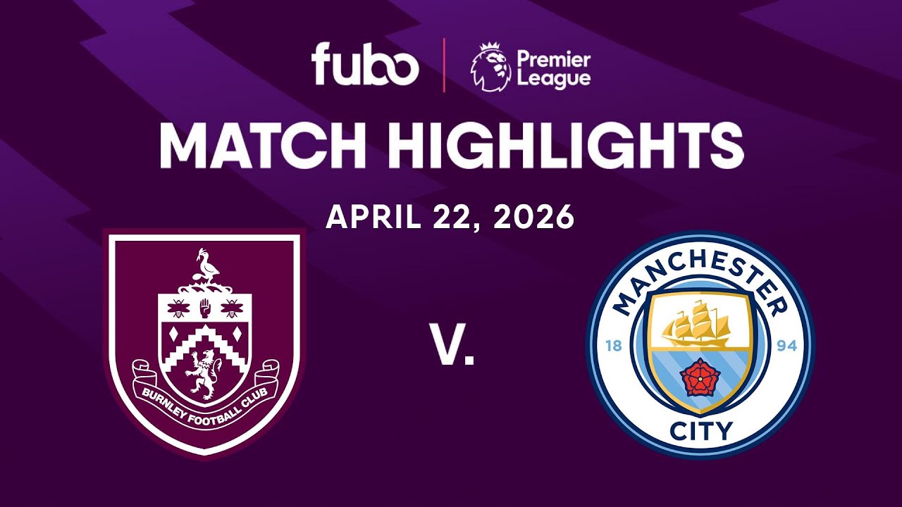 Burnley FC vs. Manchester City | PREMIER LEAGUE HIGHLIGHTS | Week 34 | Fubo Canada