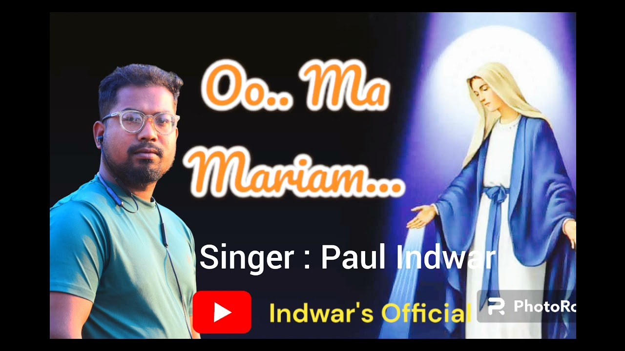 Ooo Ma Mariam Tera Naam/ Mother Mary Song/ Singer, Lyrics, Music, Editing, mastering - Paul Indwar