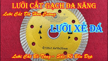 Lưỡi cắt gạch Japan, Lưỡi Cắt Đá Hoa Cương, Lưỡi Cắt Bê Tông, Hướng dẫn Chọn Lưỡi Cắt Đá Cẩm Thạch