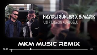 Uzi ft. Aydın Kurtoğlu - Hayırlı Günler X Şımarık ( MKM Remix ) Elim Bol Ama Senin Cebin Deliktir
