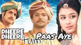 Dheere Dheere Tum Paas Aaye ||Jodha Akbar ||RajatTokas ||ParidhiSharma ||Jalal-Suryabhan-Jodha