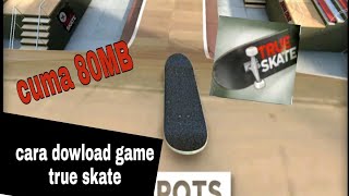CARA DOWLOAD GAME TRUE SKATE GRATIS DI ANDROID screenshot 1