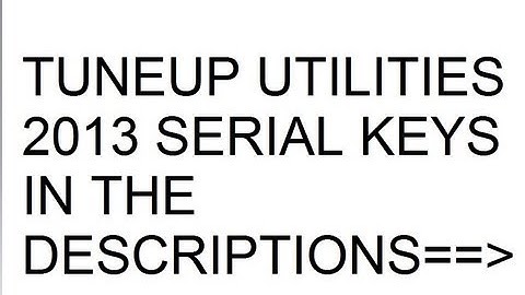 TUNEUP UTILITIES 2013 SERIAL KEY___100% WORKING____ TRY IT!!!!!!