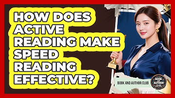 How Does Active Reading Make Speed Reading Effective? - Book and Author Club