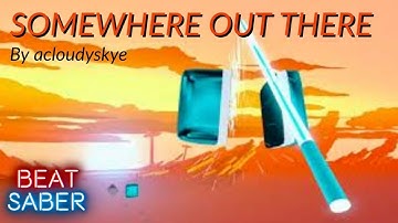 Somewhere Out There by acloudyskye | Beat Saber (Quest 2)