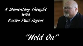 A Momentary Thought with Pastor Paul - Hold on