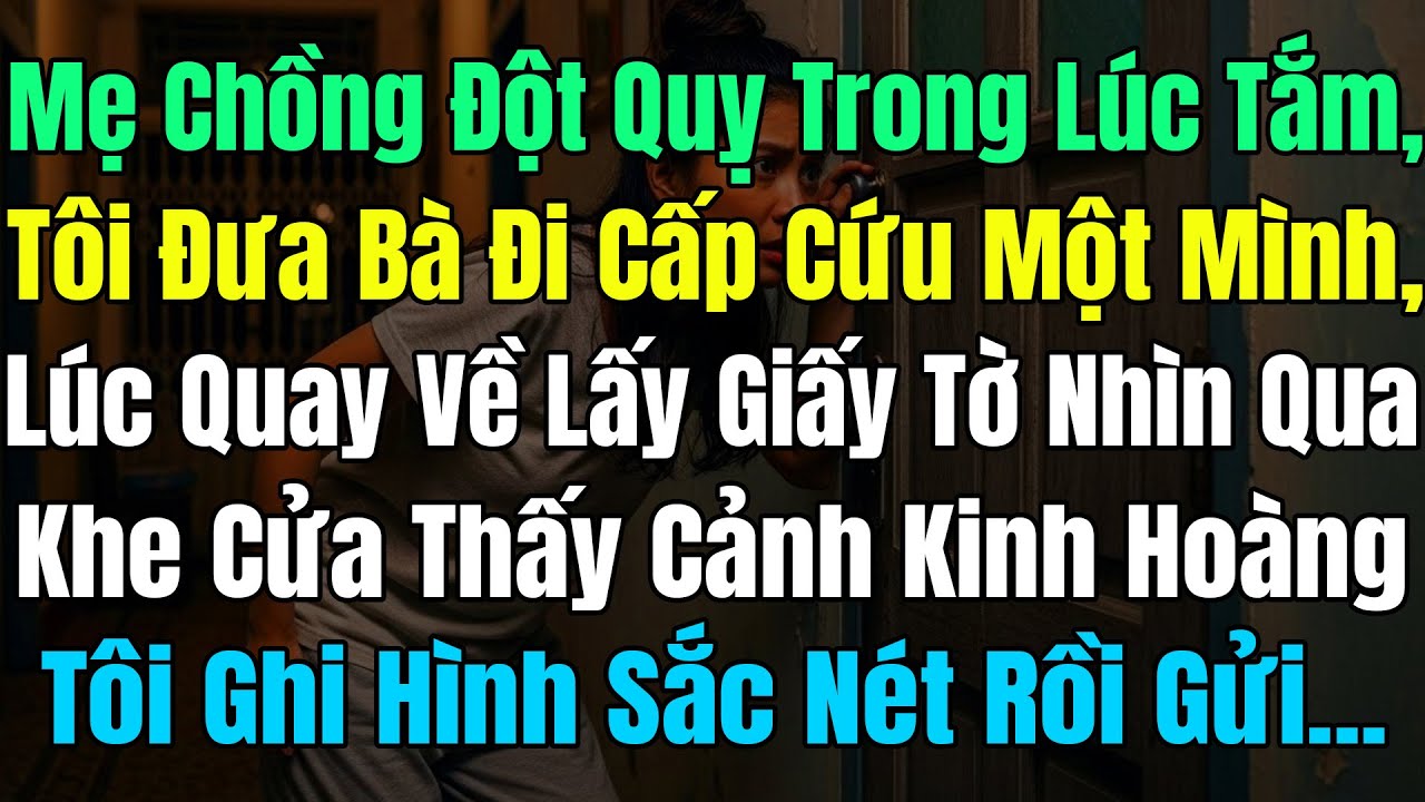 Mẹ Chồng Đột Quỵ Trong Lúc Tắm, Tôi Đưa Đi CấpCứu Về Lấy Giấy Tờ, Vô Tình Thấy Cảnh Tượng Kinh Hoàng