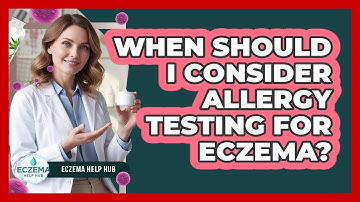 When Should I Consider Allergy Testing For Eczema?