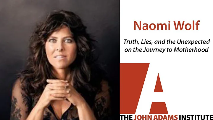 Naomi Wolf on the Journey to Motherhood - The John Adams Institute