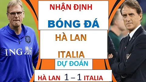 NHẬN ĐỊNH BÓNG ĐÁ HÀ LAN vs ITALIA | 01h45 NGÀY 8/9 NATIONS LEAGUE | CHỦ NHÀ KHÓ THẮNG