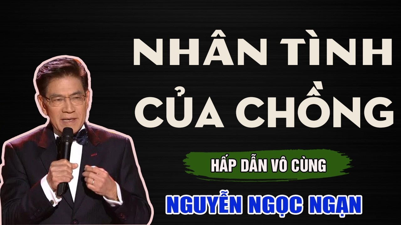 Nguyễn Ngọc Ngạn - NHÂN TÌNH CỦA CHỒNG - Đọc Truyện Đêm Khuya
