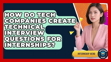 How Do Tech Companies Create Technical Interview Questions For Internships? - Internship Hero