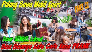 PART II || Bisa-Bisanya Satu Cafe Kena PRANK ! Pulang Bawa Mobil Sport, Dasar Gembel Luknut.