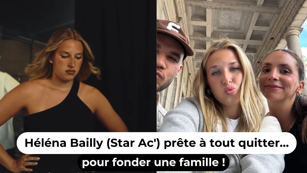 Héléna Bailly (Star Ac') prête à tout quitter… pour fonder une famille ! -  YouTube