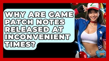 Why Are Game Patch Notes Released At Inconvenient Times? - The Trainers Guide