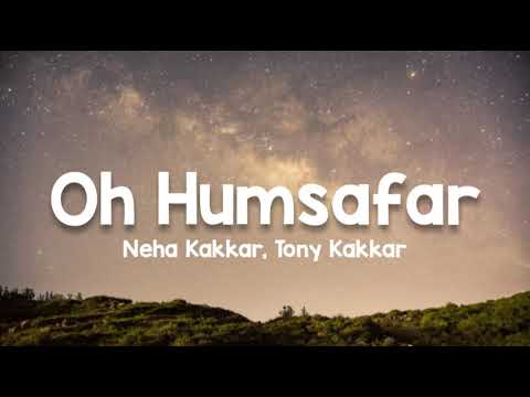 Oh Humsafar (lyrics) - Neha Kakkar, Tony Kakkar | Manoj Muntashir | Himansh Kohli