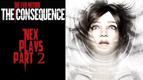 The Evil Within - The Consequence | NEX Plays | Part 2 (SHES BACK!)