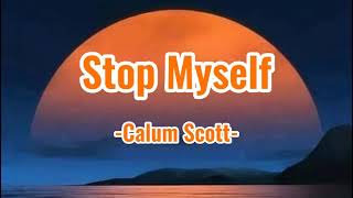 Calum Scott - Stop Myself (Lyrics)