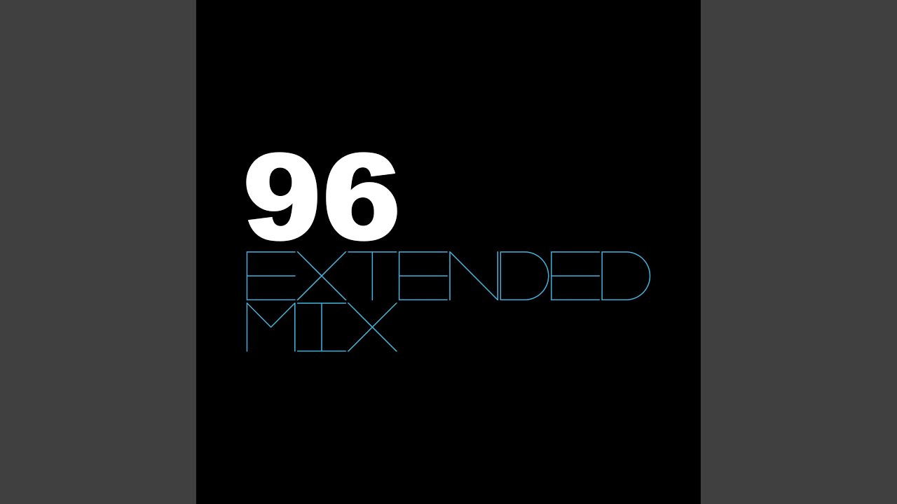 Watch 96 (Extended Mix) on YouTube Watch 96 (Extended Mix) on YouTube