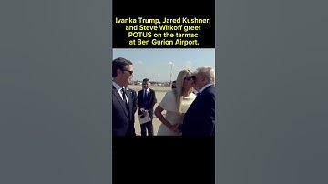 Ivanka Trump Jared Kushner, and Steve Witkoff greet POTUS on the tarmac at Ben Gurion Airport #trump
