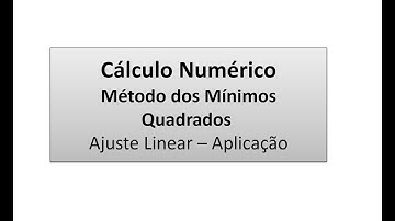 Cálculo Numérico: Método dos Mínimos Quadrados : Ajuste Linear – Aplicação