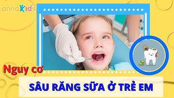 Những NGUY CƠ vì SÂU RĂNG SỮA ở  Con Trẻ Cha Mẹ chưa biết?