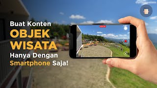 Cara Buat Konten OBJEK WISATA Hanya Dengan SMARTPHONE Saja!