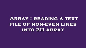 Array : reading a text file of non-even lines into 2D array