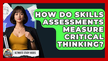 How Do Skills Assessments Measure Critical Thinking? - Ultimate Study Hacks