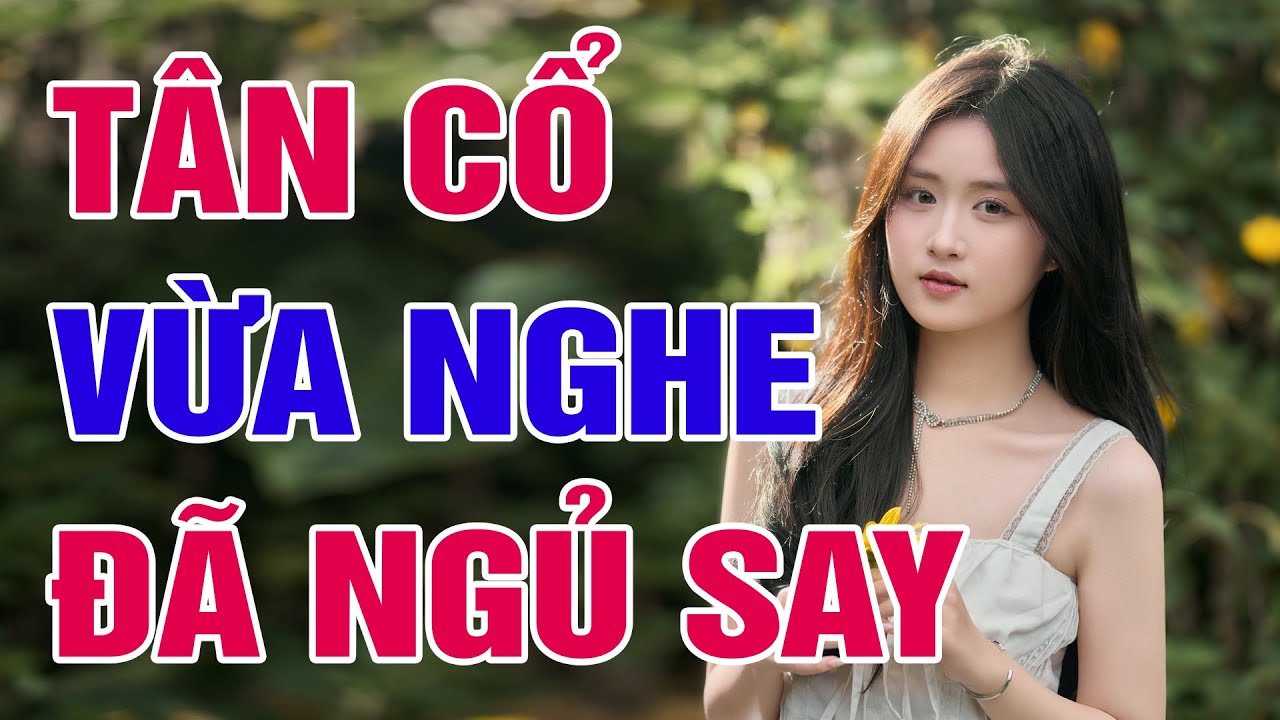 Tân Cổ Hơi Dài Vừa Nghe Đã Ngủ Say - Ca Cổ Hơi Dài 1000 Chữ Nghe Mê Cả Ngày - Nhạc Ca Cổ Hay Nhất