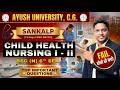 Ayush University BSc Nursing 6th Sem | Child Health Nursing I&amp;II Important Questions | Sankalp Batch