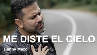 ME DISTE EL CIELO - Música Cristiana - Danny Mazo