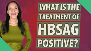 What is the treatment of HBsAg positive?