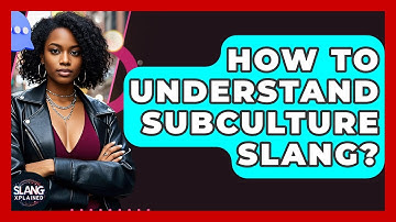 How To Understand Subculture Slang? - SlangXplained