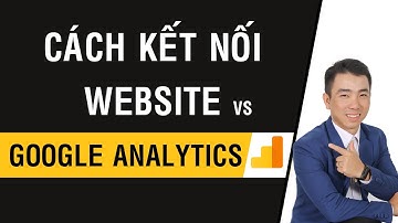 Cách kết nối website vào Google Analytics hỗ trợ SEO và digital marketing 2024