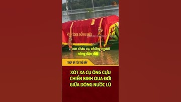 Kí ức bất diệt | Xót xa cựu chiến binh qua đời giữa lúc nước lũ dâng cao ở Bắc Ninh | THÉP
