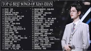 XIAO ZHAN |  XIAO ZHAN SONGS PLAYLIST || TOP 45 BEST SONGS OF XIAO ZHAN || LOVE U XIAO ZHAN