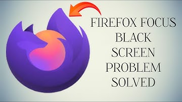 How To Solve Firefox Focus App Black Screen Problem|| Rsha26 Solutions