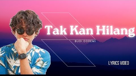 BUDI DOREMI - TAK KAN HILANG || Lyrics Video || Original Song || LAGU TER HITS DAN TERPOPULER
