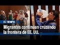 Migrantes continúan cruzando la frontera de EE. UU. pese a nuevas restricciones de Biden