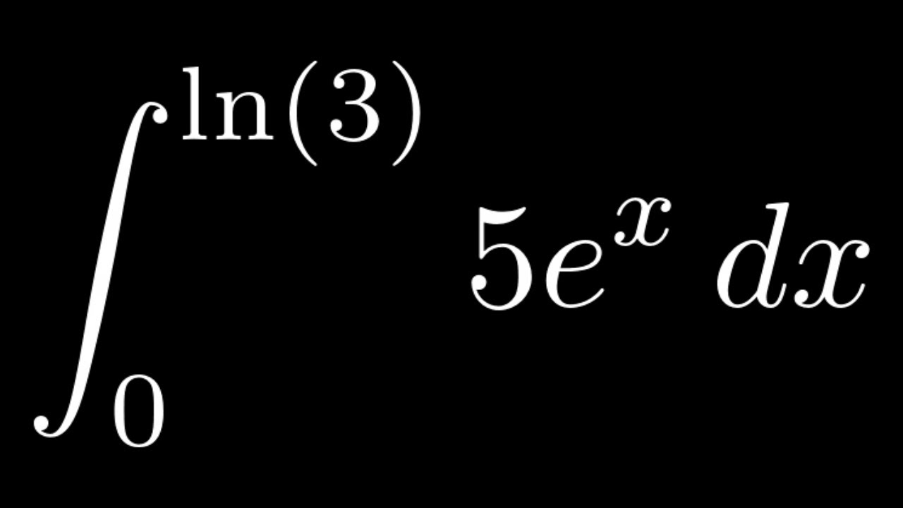 Definite Integral Of 5e x From 0 To Ln 3 YouTube Definite Integral Of 5e x From 0 To Ln 3 YouTube