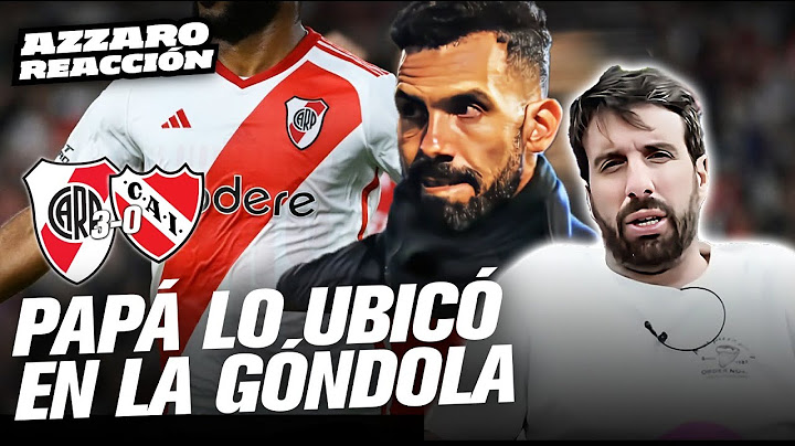 "BÁJENSE LOS PANTALONES..." (RIVER LE GANÓ 3-0 A INDEPENDIENTE) // AZZARO REACCIÓN