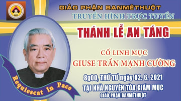 THÁNH LỄ AN TÁNG CỐ LM GIUSE TRẦN MẠNH CƯỜNG 02.6.2021