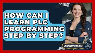 How Can I Learn PLC Programming Step by Step? - Your Engineering Future